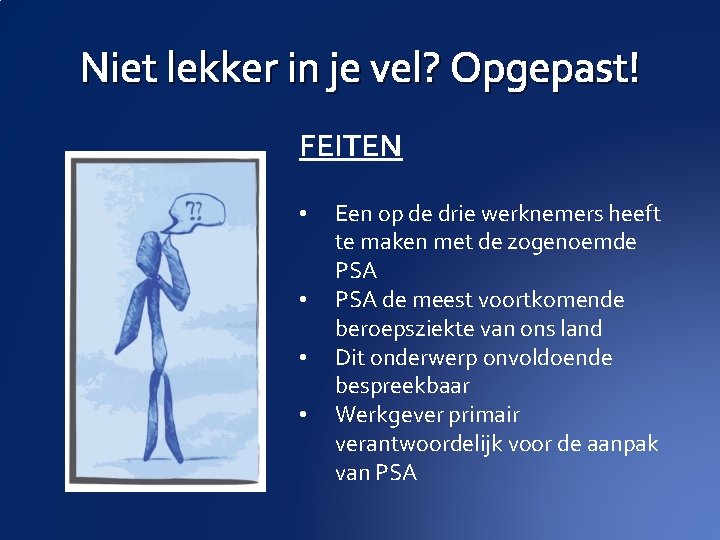 Niet lekker in je vel? Opgepast! FEITEN • • Een op de drie werknemers