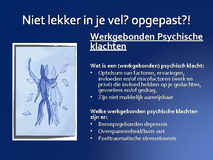 Niet lekker in je vel? opgepast? ! Werkgebonden Psychische klachten Wat is een (werkgebonden)