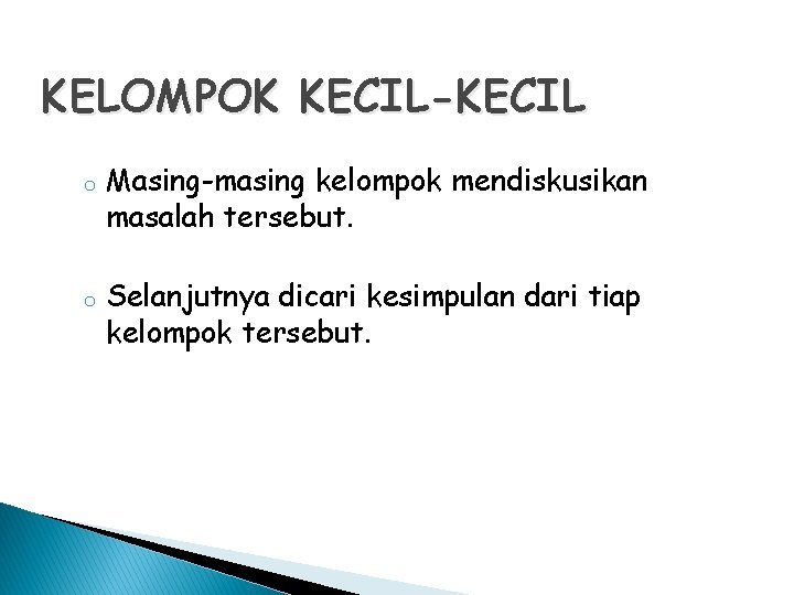 KELOMPOK KECIL-KECIL o o Masing-masing kelompok mendiskusikan masalah tersebut. Selanjutnya dicari kesimpulan dari tiap