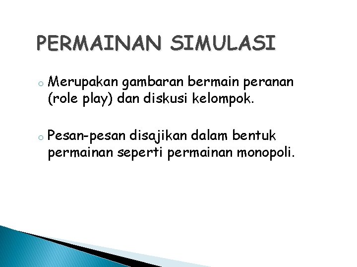 PERMAINAN SIMULASI o o Merupakan gambaran bermain peranan (role play) dan diskusi kelompok. Pesan-pesan