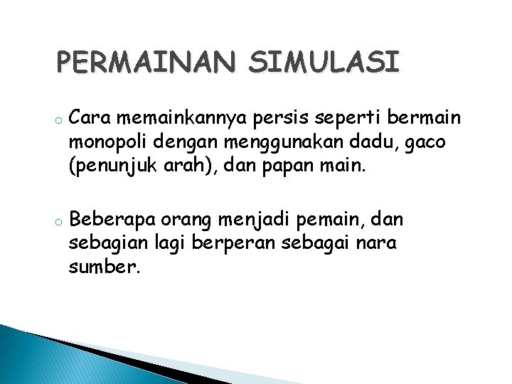 PERMAINAN SIMULASI o o Cara memainkannya persis seperti bermain monopoli dengan menggunakan dadu, gaco