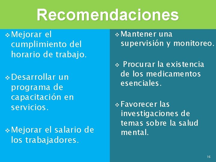 Recomendaciones v Mejorar el cumplimiento del horario de trabajo. v Mantener una supervisión y