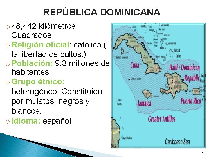 REPÚBLICA DOMINICANA o 48, 442 kilómetros Cuadrados o Religión oficial: católica ( la libertad