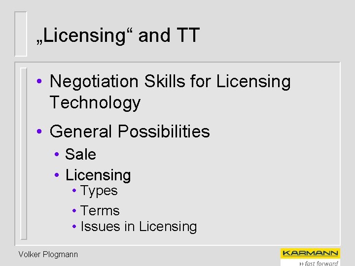 „Licensing“ and TT • Negotiation Skills for Licensing Technology • General Possibilities • Sale