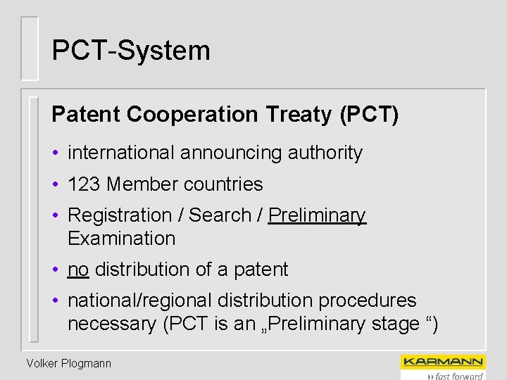 PCT-System Patent Cooperation Treaty (PCT) • international announcing authority • 123 Member countries •