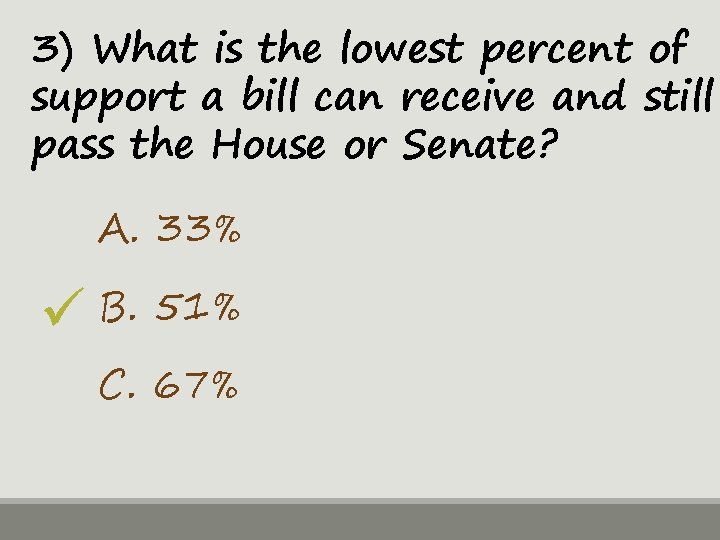 3) What is the lowest percent of support a bill can receive and still