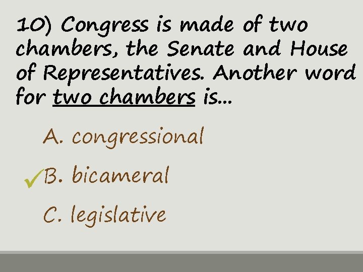 10) Congress is made of two chambers, the Senate and House of Representatives. Another