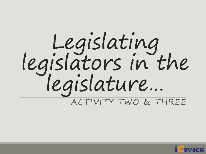 Legislating legislators in the legislature… ACTIVITY TWO & THREE 