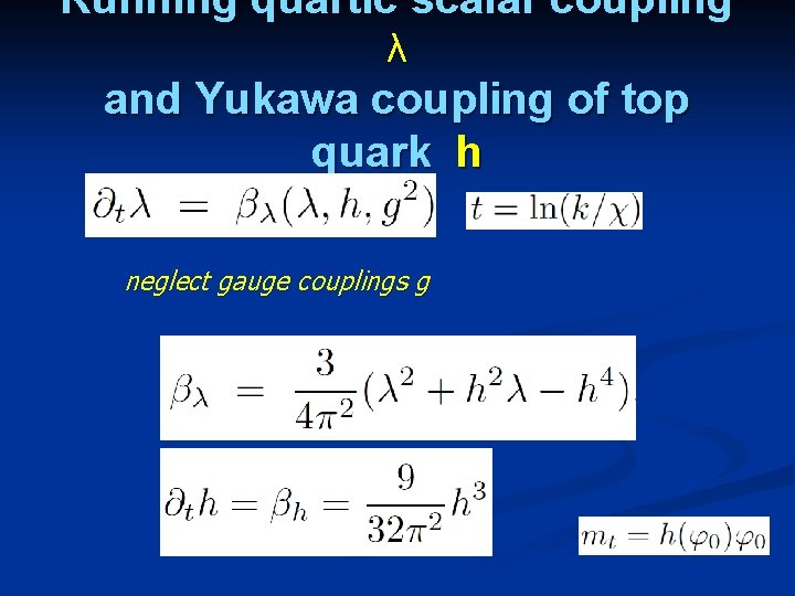 Running quartic scalar coupling λ and Yukawa coupling of top quark h neglect gauge