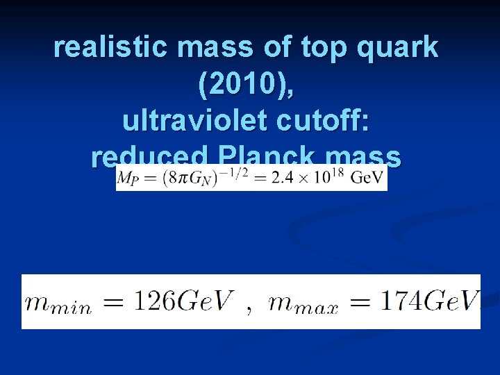 realistic mass of top quark (2010), ultraviolet cutoff: reduced Planck mass 