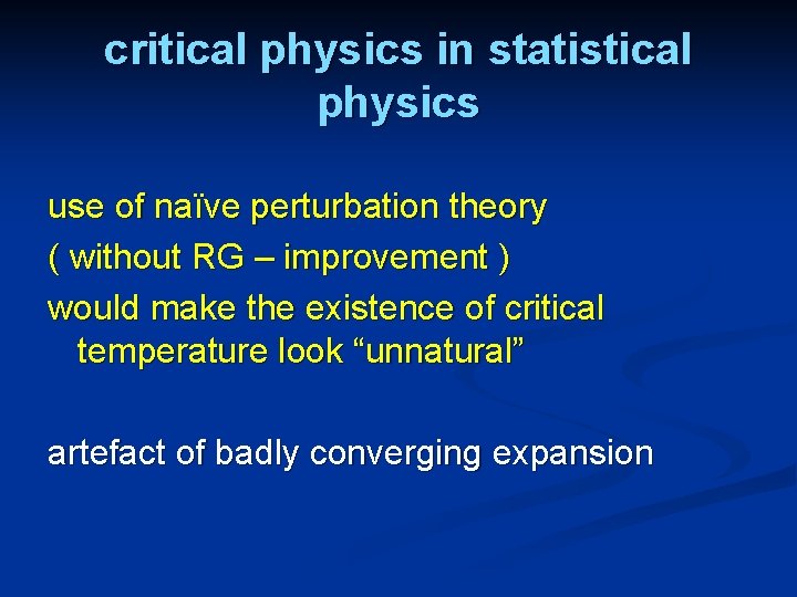 critical physics in statistical physics use of naïve perturbation theory ( without RG –