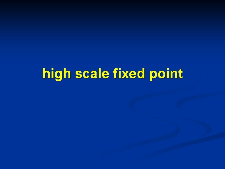 high scale fixed point 