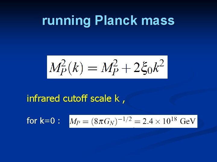 running Planck mass infrared cutoff scale k , for k=0 : 