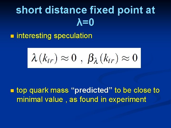 short distance fixed point at λ=0 n interesting speculation n top quark mass “predicted”