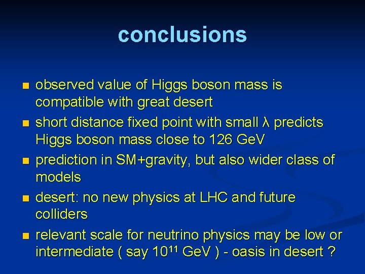 conclusions n n n observed value of Higgs boson mass is compatible with great