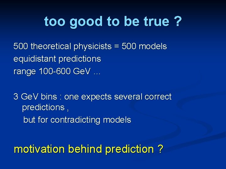 too good to be true ? 500 theoretical physicists = 500 models equidistant predictions