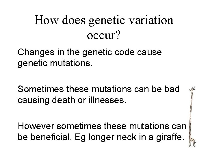 How does genetic variation occur? Changes in the genetic code cause genetic mutations. Sometimes