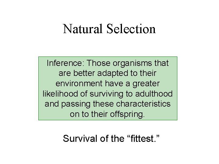 Natural Selection Inference: Those organisms that are better adapted to their environment have a