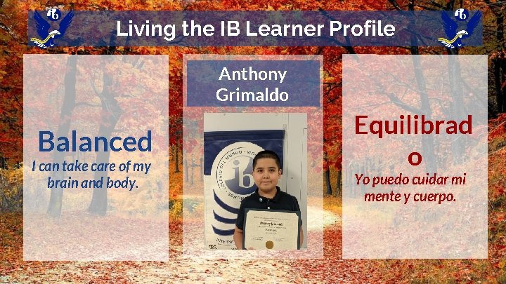 Living the IB Learner Profile Anthony Grimaldo Balanced I can take care of my