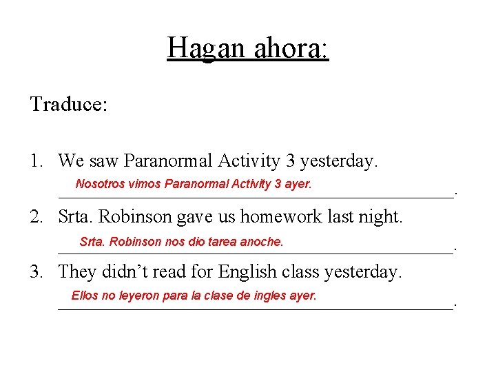 Hagan ahora: Traduce: 1. We saw Paranormal Activity 3 yesterday. Nosotros vimos Paranormal Activity