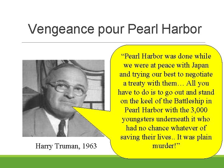 Vengeance pour Pearl Harbor Harry Truman, 1963 “Pearl Harbor was done while we were