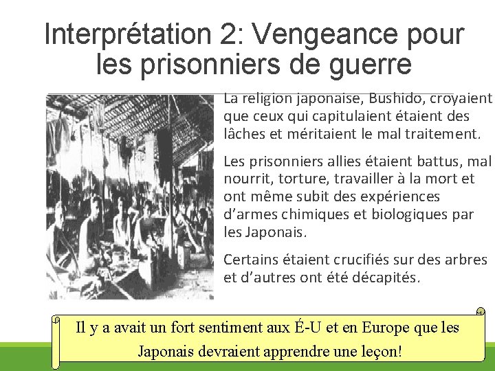 Interprétation 2: Vengeance pour les prisonniers de guerre La religion japonaise, Bushido, croyaient que