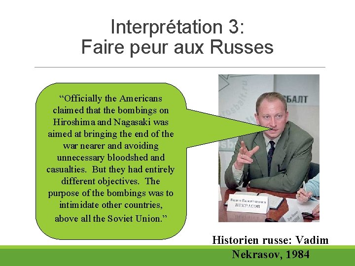 Interprétation 3: Faire peur aux Russes “Officially the Americans claimed that the bombings on