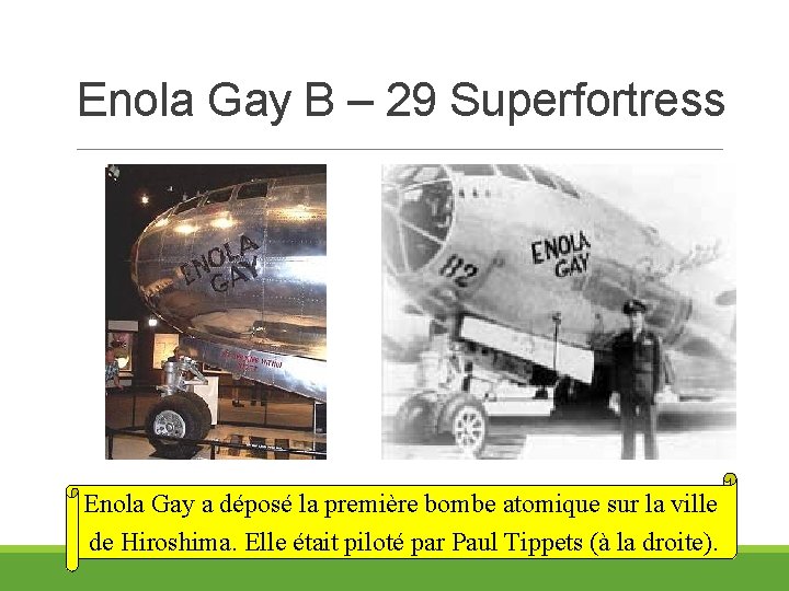 Enola Gay B – 29 Superfortress Enola Gay a déposé la première bombe atomique