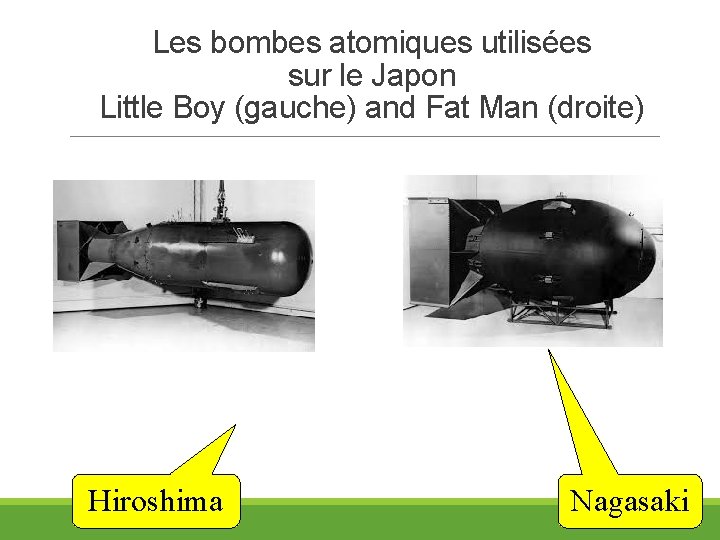 Les bombes atomiques utilisées sur le Japon Little Boy (gauche) and Fat Man (droite)