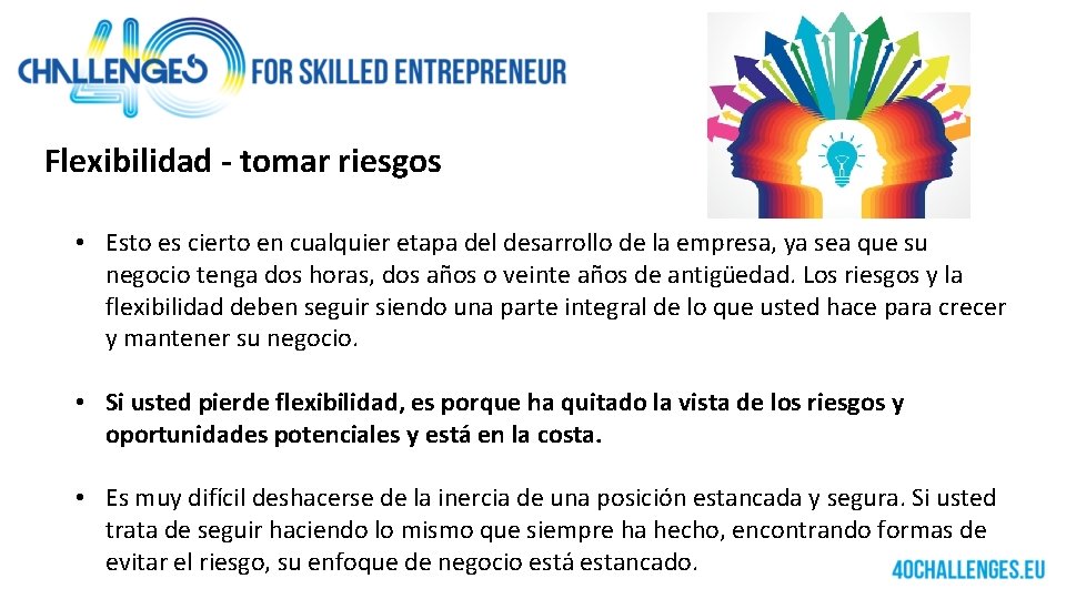 Flexibilidad - tomar riesgos • Esto es cierto en cualquier etapa del desarrollo de