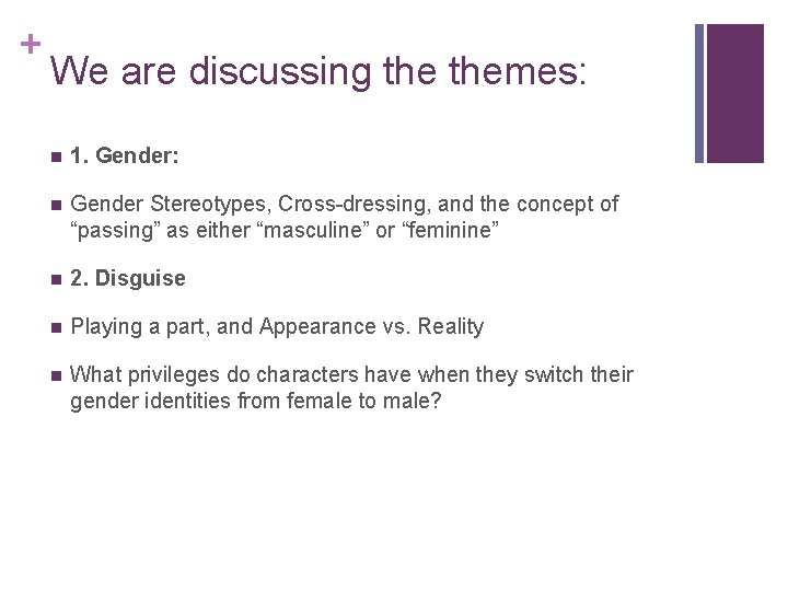 + We are discussing themes: n 1. Gender: n Gender Stereotypes, Cross-dressing, and the