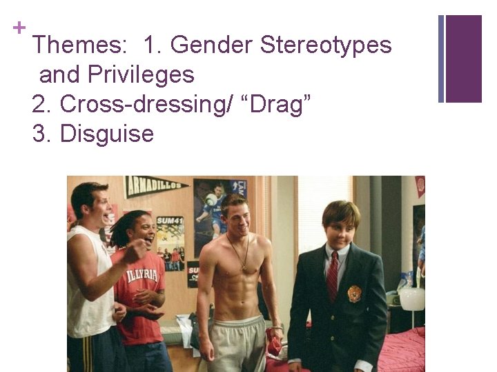 + Themes: 1. Gender Stereotypes and Privileges 2. Cross-dressing/ “Drag” 3. Disguise 
