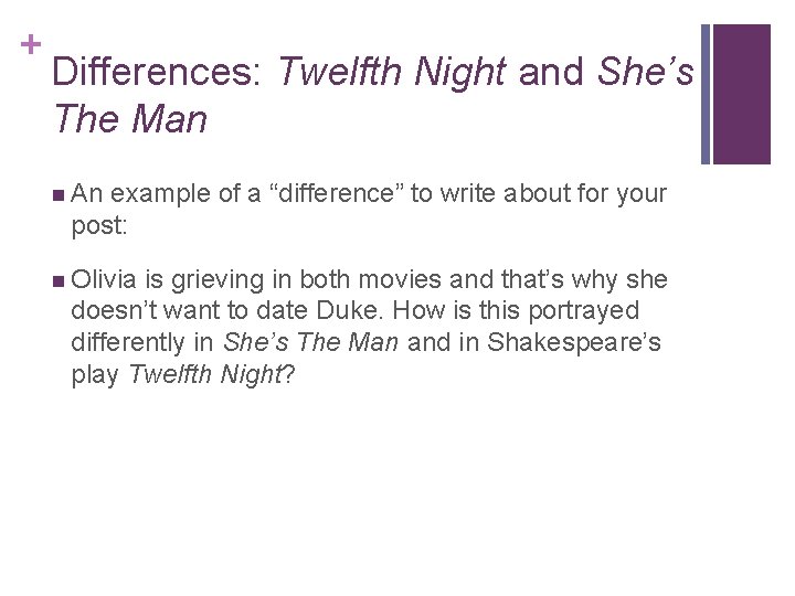 + Differences: Twelfth Night and She’s The Man n An example of a “difference”