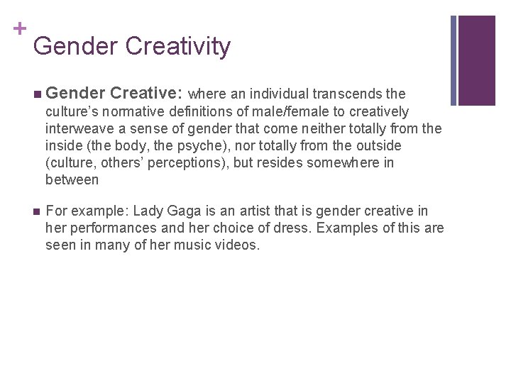 + Gender Creativity n Gender Creative: where an individual transcends the culture’s normative definitions