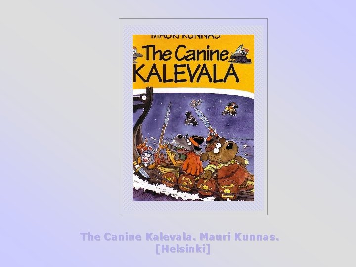 The Canine Kalevala. Mauri Kunnas. [Helsinki] 