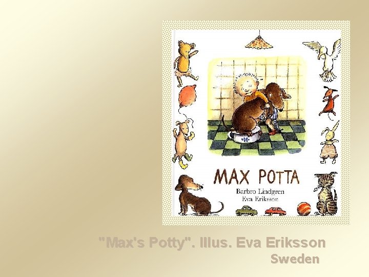 "Max's Potty". Illus. Eva Eriksson Sweden 