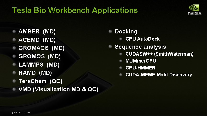 Tesla Bio Workbench Applications AMBER (MD) ACEMD (MD) GROMACS (MD) GROMOS (MD) LAMMPS (MD)