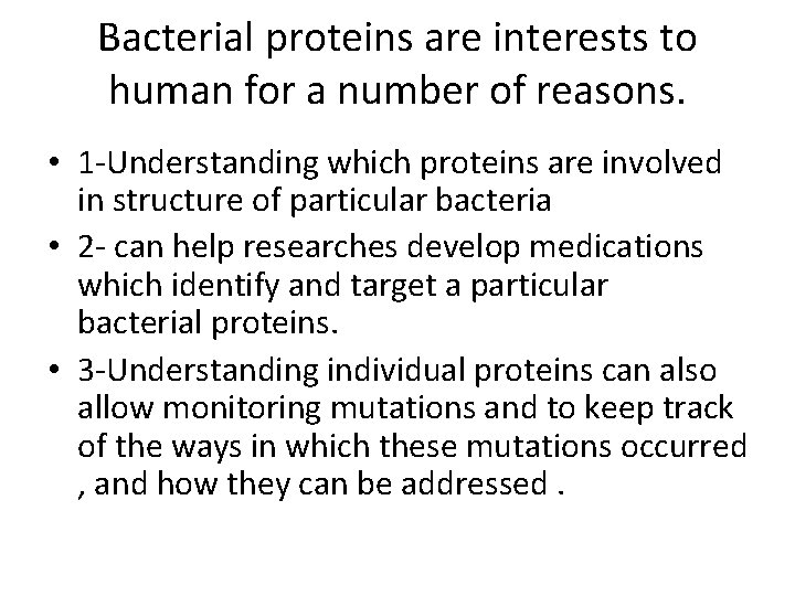 Bacterial proteins are interests to human for a number of reasons. • 1 -Understanding