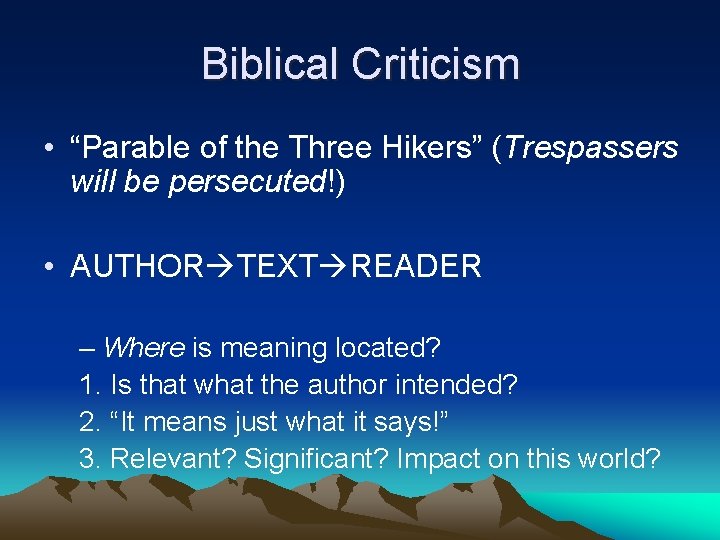 Biblical Criticism • “Parable of the Three Hikers” (Trespassers will be persecuted!) • AUTHOR