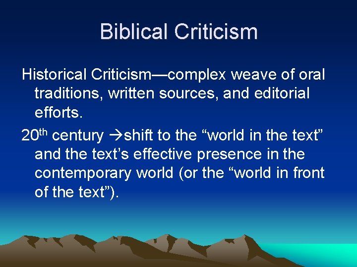 Biblical Criticism Historical Criticism—complex weave of oral traditions, written sources, and editorial efforts. 20