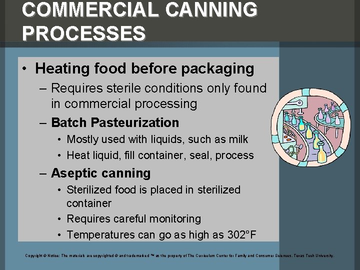 COMMERCIAL CANNING PROCESSES • Heating food before packaging – Requires sterile conditions only found