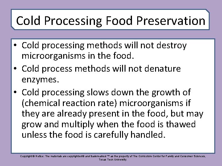 Cold Processing Food Preservation • Cold processing methods will not destroy microorganisms in the