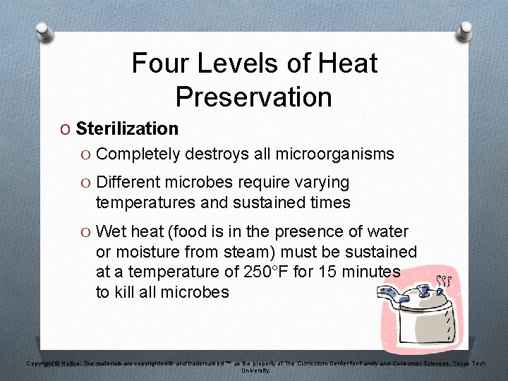Four Levels of Heat Preservation O Sterilization O Completely destroys all microorganisms O Different