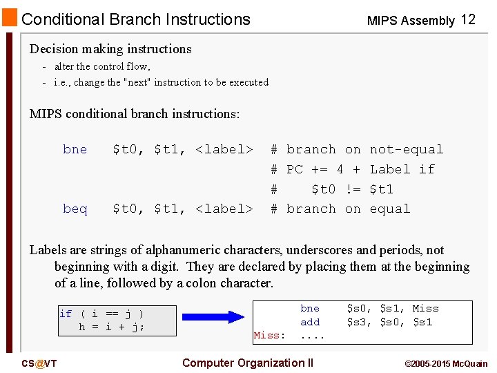 Conditional Branch Instructions MIPS Assembly 12 Decision making instructions - alter the control flow,