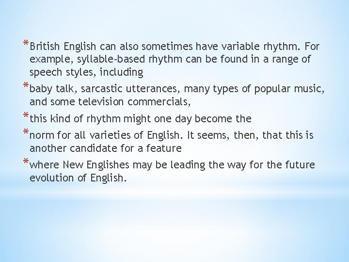 *British English can also sometimes have variable rhythm. For example, syllable-based rhythm can be
