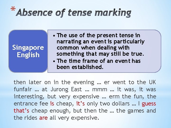 * Singapore English • The use of the present tense in narrating an event