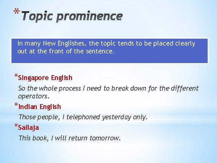 * In many New Englishes, the topic tends to be placed clearly out at