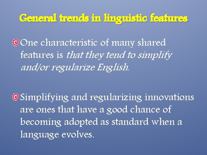 General trends in linguistic features One characteristic of many shared features is that they