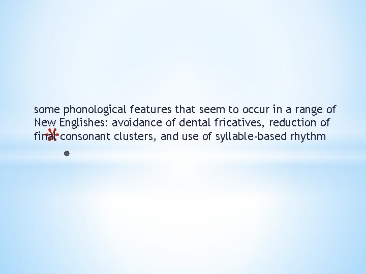 some phonological features that seem to occur in a range of New Englishes: avoidance