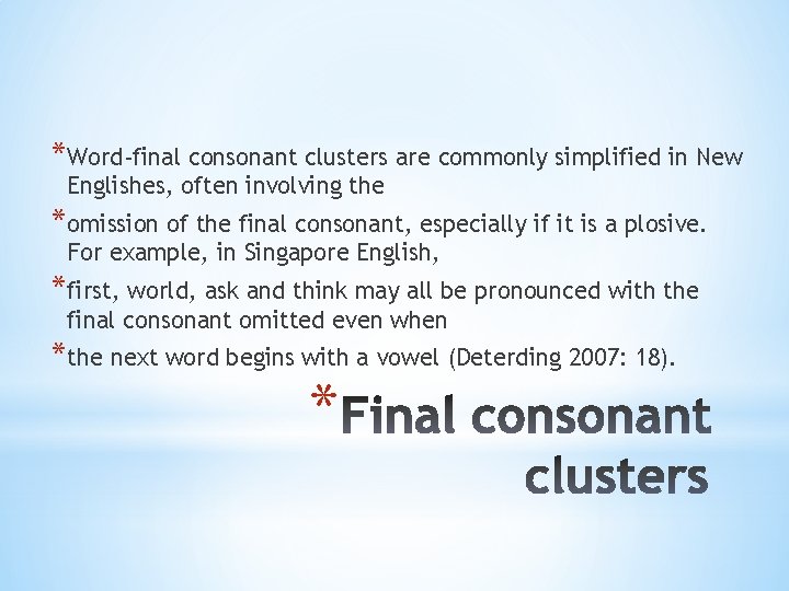 *Word-final consonant clusters are commonly simplified in New Englishes, often involving the *omission of